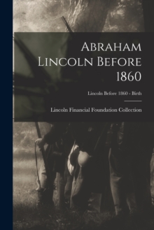 Image for Abraham Lincoln Before 1860; Lincoln before 1860 - Birth