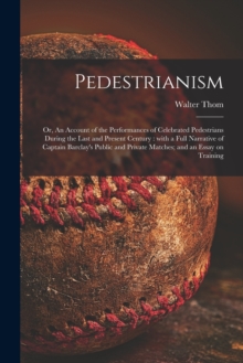 Image for Pedestrianism; or, An Account of the Performances of Celebrated Pedestrians During the Last and Present Century