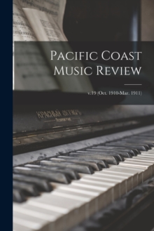 Image for Pacific Coast Music Review; v.19 (Oct. 1910-Mar. 1911)