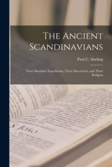 Image for The Ancient Scandinavians [microform] : Their Maritime Expeditions, Their Discoveries, and Their Religion