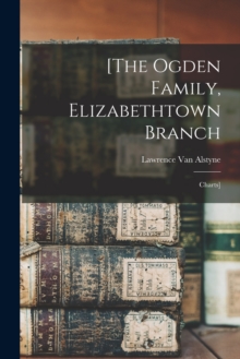 Image for [The Ogden Family, Elizabethtown Branch : Charts]
