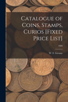 Image for Catalogue of Coins, Stamps, Curios [Fixed Price List]; 1888