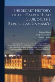 Image for The Secret History of the Calves-head Club, or, The Republican Unmask'd