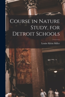 Image for Course in Nature Study, for Detroit Schools