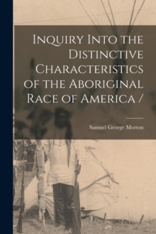 Image for Inquiry Into the Distinctive Characteristics of the Aboriginal Race of America /