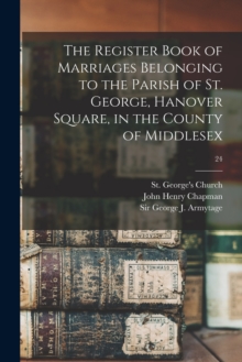 Image for The Register Book of Marriages Belonging to the Parish of St. George, Hanover Square, in the County of Middlesex; 24