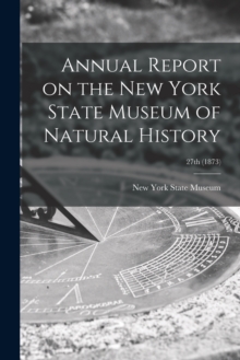 Image for Annual Report on the New York State Museum of Natural History; 27th (1873)