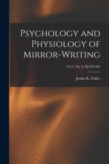 Image for Psychology and Physiology of Mirror-Writing; Vol 2, No. 3, pp199-265