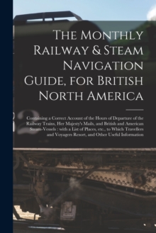 Image for The Monthly Railway & Steam Navigation Guide, for British North America [microform]
