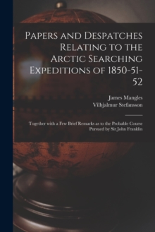 Image for Papers and Despatches Relating to the Arctic Searching Expeditions of 1850-51-52