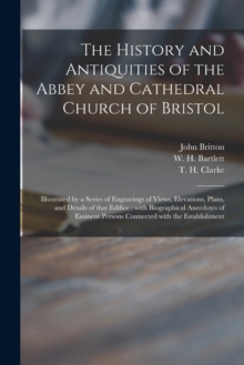 Image for The History and Antiquities of the Abbey and Cathedral Church of Bristol
