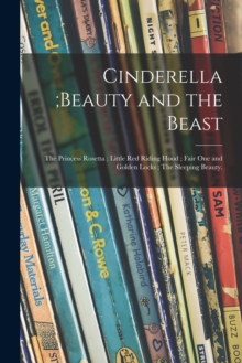 Image for Cinderella;Beauty and the Beast; The Princess Rosetta; Little Red Riding Hood; Fair One and Golden Locks; The Sleeping Beauty.