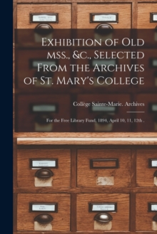 Image for Exhibition of Old Mss., &c., Selected From the Archives of St. Mary's College [microform]