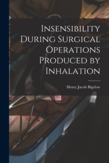 Image for Insensibility During Surgical Operations Produced by Inhalation