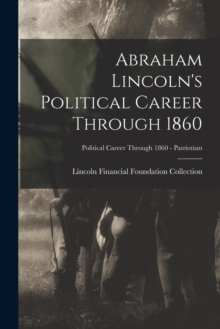 Image for Abraham Lincoln's Political Career Through 1860; Political Career through 1860 - Patriotism