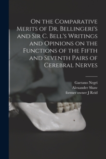 Image for On the Comparative Merits of Dr. Bellingeri's and Sir C. Bell's Writings and Opinions on the Functions of the Fifth and Seventh Pairs of Cerebral Nerves