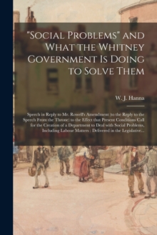 Image for "Social Problems" and What the Whitney Government is Doing to Solve Them [microform]