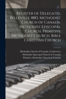 Image for Register of Delegates, Belleville 1883. Methodist Church of Canada. Methodist Episcopal Church. Primitive Methodist Church. Bible Christian Church