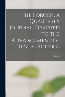 Image for The Forcep, a Quarterly Journal, Devoted to the Advancement of Dental Science; 1, no.1