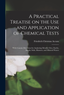 Image for A Practical Treatise on the Use and Application of Chemical Tests