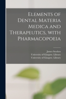 Image for Elements of Dental Materia Medica and Therapeutics, With Pharmacopoeia [electronic Resource]