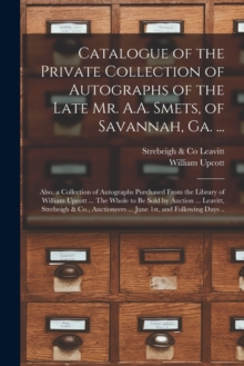 Image for Catalogue of the Private Collection of Autographs of the Late Mr. A.A. Smets, of Savannah, Ga. ...
