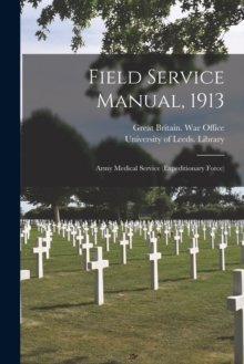 Image for Field Service Manual, 1913 : Army Medical Service (Expeditionary Force)