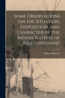 Image for Some Observations on the Situation, Disposition, and Character of the Indian Natives of This Continent [microform]