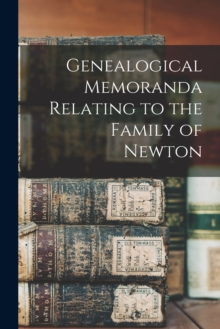Image for Genealogical Memoranda Relating to the Family of Newton
