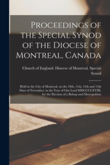 Image for Proceedings of the Special Synod of the Diocese of Montreal, Canada [microform] : Held in the City of Montreal, on the 10th, 11th, 12th and 13th Days of November, in the Year of Our Lord MDCCCLXVIII, 