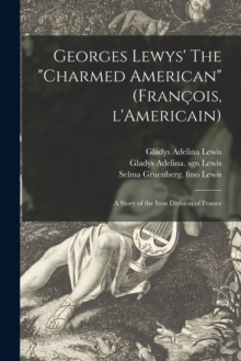 Image for Georges Lewys' The "charmed American" (Franc¸ois, L'Americain) : a Story of the Iron Division of France