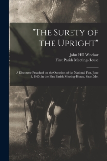 Image for "The Surety of the Upright" : a Discourse Preached on the Occasion of the National Fast, June 1, 1865, in the First Parish Meeting-House, Saco, Me.