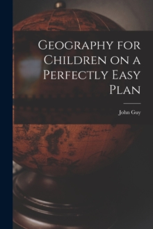 Image for Geography for Children on a Perfectly Easy Plan [microform]