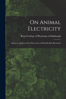 Image for On Animal Electricity : Being an Abstract of the Discoveries of Emil Du Bois-Reymond