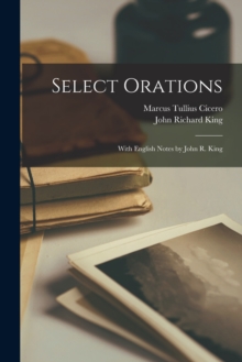 Image for Select Orations; With English Notes by John R. King