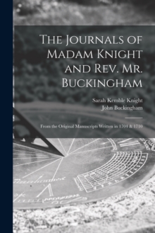 Image for The Journals of Madam Knight and Rev. Mr. Buckingham [microform] : From the Original Manuscripts Written in 1704 & 1710
