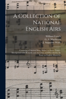 Image for A Collection of National English Airs : Consisting of Ancient Song, Ballad, & Dance Tunes: Interspersed With Remarks and Anecdote, and Preceded by An Essay on English Minstrelsy
