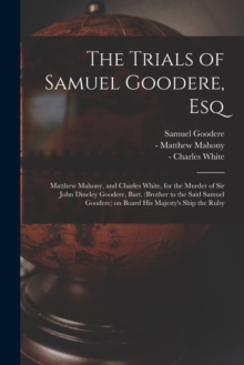 Image for The Trials of Samuel Goodere, Esq [electronic Resource]