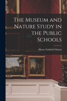Image for The Museum and Nature Study in the Public Schools