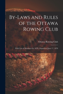 Image for By-laws and Rules of the Ottawa Rowing Club [microform] : With List of Members for 1878, Organized June 17, 1878
