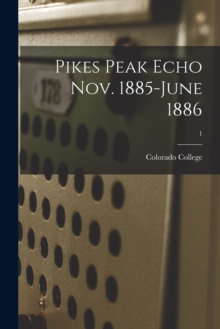 Image for Pikes Peak Echo Nov. 1885-June 1886; 1