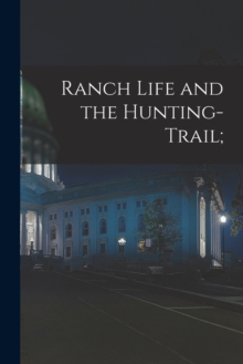 Image for Ranch Life and the Hunting-Trail;