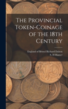 Image for The Provincial Token-coinage of the 18th Century