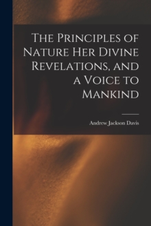 Image for The Principles of Nature Her Divine Revelations, and a Voice to Mankind