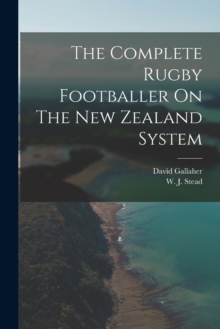 Image for The Complete Rugby Footballer On The New Zealand System