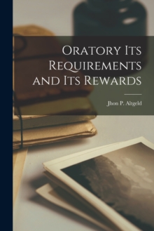 Image for Oratory its Requirements and its Rewards
