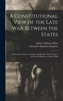 Image for A Constitutional View of the Late war Between the States