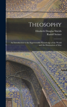 Image for Theosophy : An Introduction to the Supersensible Knowledge of the World and the Destination of Man