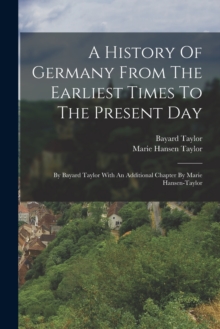 Image for A History Of Germany From The Earliest Times To The Present Day