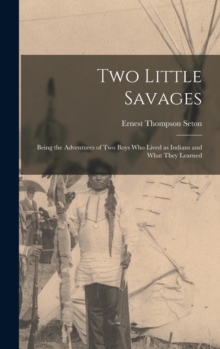 Image for Two Little Savages; Being the Adventures of Two Boys Who Lived as Indians and What They Learned